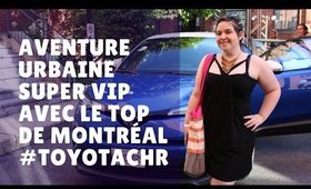 Aventure urbaine super VIP AVEC LE TOP DE MONTRÉAL #TOYOTACHR