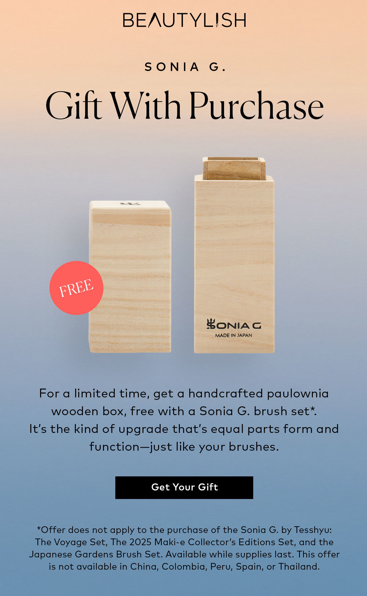 For a limited time, get a handcrafted paulownia wooden box, with your qualifying Sonia G. purchase. It’s the kind of upgrade that’s equal parts form and function—just like your brushes.