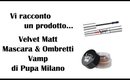 Vi racconto un prodotto...Mascara&Ombretti Velvet Matt di Pupa Milano