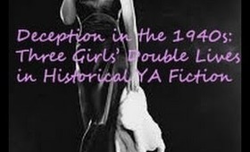 Deception in the 1940s: Three Girls' Double Lives in Historical YA Fiction