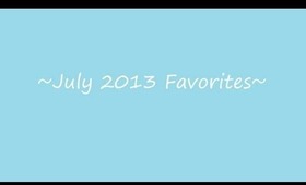 ♥Britt's Monthly Faves♥ July 2013!