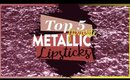Top 5 Favorite Metallic Liquid Lipsticks | Beauty Talk