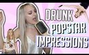 DRUNK POPSTAR SINGING IMPRESSIONS