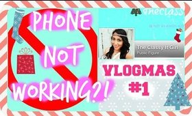 My phone isn't working what?! | Vlogmas Day 1