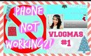 My phone isn't working what?! | Vlogmas Day 1