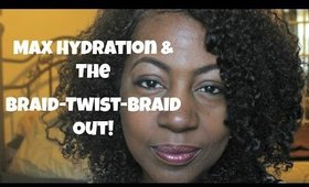 My Max Hydration + The Braid Twist  Braid Out Method