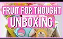FRUIT FOR THOUGHT UNBOXING!