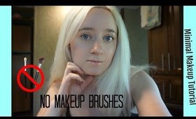 NO Makeup Brushes Minimal Makeup Tutorial