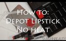 How To Depot Lipstick without melting (no heat)