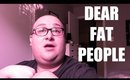 Response: Dear Fat People (JUST BE KIND & RESPECTFUL)