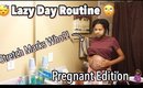 Lazy Day Routine 2018| Pregnant Edition