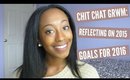 CHIT CHAT GRWM: Reflecting on 2015, Goals for 2016