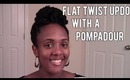 Natural Hair Care - Flat Twist Updo With A Pompadour