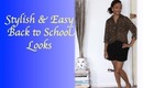 Easy & Stylish Back to School Looks!!