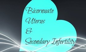 Bicornuate Uterus and Secondary Infertility