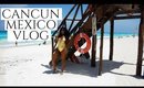 TRAVEL VLOG | CANCUN, MEXICO
