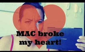 MAC broke my heart