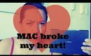 MAC broke my heart