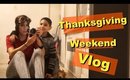 Thanksgiving Holiday Weekend | Vlog