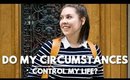 Do My Circumstances Control My LIFE? I Ft. Francesca Phillips