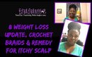 8 WEIGHT LOSS UPDATE, CROCHET BRAIDS & REMEDY FOR ITCHY SCALP