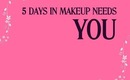 5 Days in Makeup needs YOU (new series)