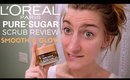 NEW L'Oreal Pure-Sugar Scrub Review + Demo | Smooth & Glow