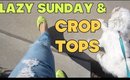 JULIES WORLD: Lazy Sunday & Crop Tops