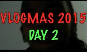 Vlogmas 2015: Day 2