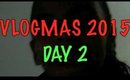 Vlogmas 2015: Day 2