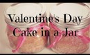 Valentine's Day Treat: Cake in a Jar! | heartandseoulx