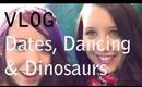 VLOG - Dates, Dancing and Dinosaurs! :)