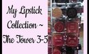 My Lipstick Collection ~ The Tower 3 of 5!