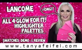 Lancome Glow For It Highlighter Palettes ALL 4! | Swatches, Demo, & Review #OMG! | Tanya Feifel