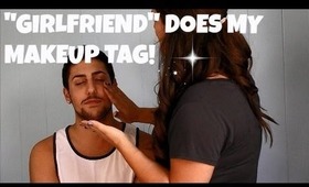 "GIRLFRIEND" DOES MY MAKEUP TAG!!