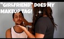 "GIRLFRIEND" DOES MY MAKEUP TAG!!