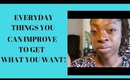 Everyday Things You Can Improve To Get What You Want!