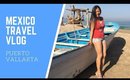 Travel Vlog: Puerto Vallarta Mexico