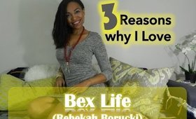 3 Reasons why I Love: BexLife