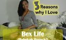 3 Reasons why I Love: BexLife