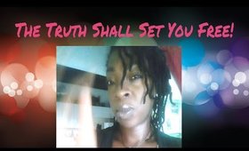 The Truth Shall Set You Free!
