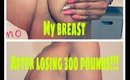 My Breast | After 300 Pounds Lost | Look At The Damage I've Done