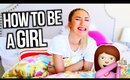 How To Be A Girl | Mylifeaseva