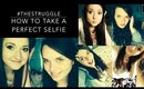 HOW TO TAKE A SELFIE | #thestruggle