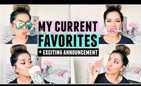 MY CURRENT FAVORITES! Makeup, Random Stuff + Exciting Announcement!