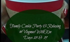 Family Cookie Party and Relaxing | #VlogmasWithKee Days 18 and 19
