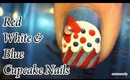 Cupcake Nail Tutorial- Red White and Blue How To