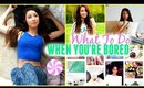 WHAT TO DO WHEN YOU'RE BORED | Life Hacks For Girls