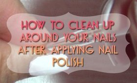 How To:  Clean Up Around Your Nails  [PrettyThingsRock]