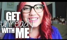 GET UNREADY WITH ME